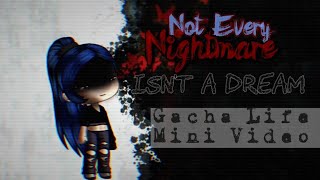 Not Every Nightmare Isnt A Dream - Gacha Life Mini Video