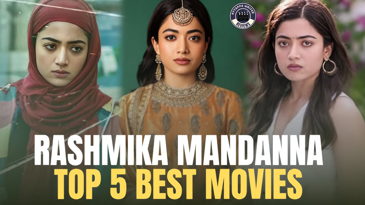 Rashmika Mandanna Top 5 Best Movies | Performance Wise | Pushpa,Animal | Ayyappa Writer Reviews