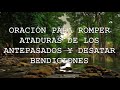 ORACIÓN PARA ROMPER ATADURAS DE LOS ANTEPASADOS Y DESATAR LAS BENDICIONES