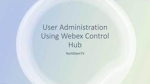 Webex Control Hub-User Administration (DEMO)