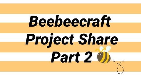 Beebeecraft project share part 2
