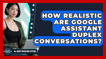 How Realistic Are Google Assistant Duplex Conversations? - All About Operating Systems