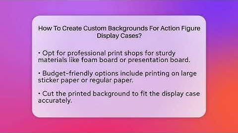 How To Create Custom Backgrounds For Action Figure Display Cases? - Collectible Dolls and Toys