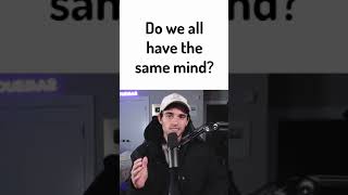Do We All Have the Same Mind?