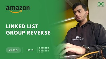 POTD- 21/01/2025 | Linked List Group Reverse | Problem of the Day | GeeksforGeeks