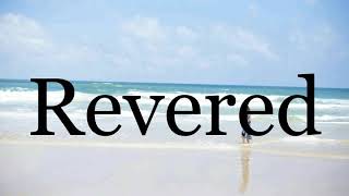 How To Pronounce Revered🌈🌈🌈🌈🌈🌈Pronunciation Of Revered