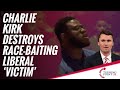 Charlie Kirk Destroys Race-Baiting Liberal &#39;Victim&#39;
