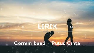 Video thumbnail of "Cermin band - Putus Cinta :-( (lirik)"