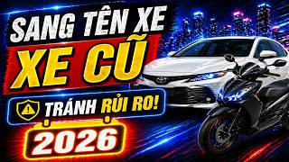 Bí Kíp Sang Tên Xe Cũ 2026: Tiết Kiệm Chi Phí Và Tránh Rủi Ro Pháp Lý