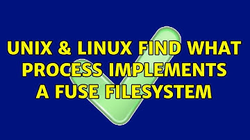 Unix & Linux: Find what process implements a FUSE filesystem (2 Solutions!!)