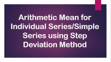 Calculate Arithmetic Mean for Simple/Individual Series using Step Deviation Method