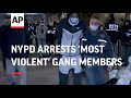 NYPD arrests 'most violent' gang members