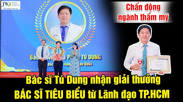 Bác sĩ Tú Dung gây CHẤN ĐỘNG ngành Thẩm mỹ được Lãnh đạo TP.HCM trao tặng danh hiệu BÁC SĨ TIÊU BIỂU