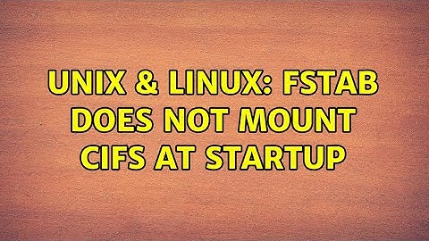Unix & Linux: fstab does not mount cifs at startup
