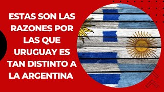 Estas son las razones por las que #Uruguay es tan distinto a la #Argentina