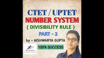 NUMBER SYSTEM | PART 2 | DIVISIBILITY RULE | FOR CTET / UP TET | BY AISHWARYA GUPTA