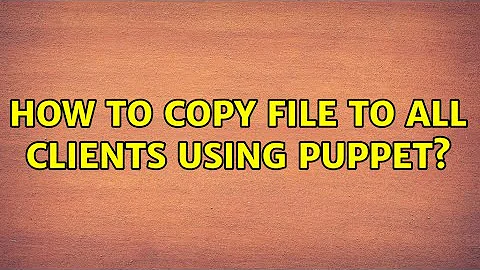 Ubuntu: How to copy file to all clients using puppet?