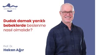 Dudak Damak Yarıklı Bebeklerde Beslenme Nasıl Olmalıdır? - Prof. Dr. Hakan Ağır