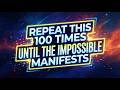 Say This For Only 1 Minute: Even The Impossible Will Manifest for You