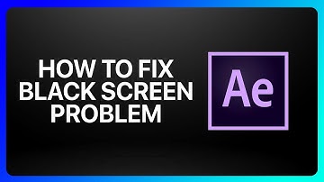 How To Fix Black Screen Problem In Adobe After Effects Tutorial