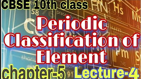 Periodic classification of elements.CBSE 10th class.chapter-5.Lecture-4