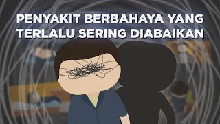 Penyakit Berbahaya yang Terlalu Sering Diabaikan (ft. Alex)