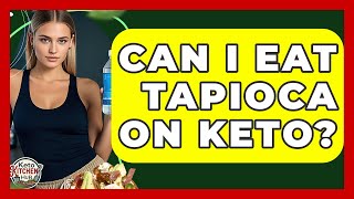 Can I Eat Tapioca On Keto? - Keto Kitchen HQ Is Tapioca Fiber Keto