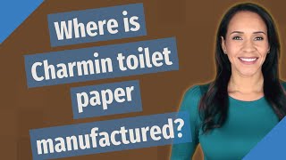 Where is Charmin toilet paper manufactured?