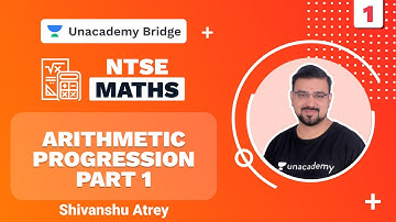 Arithmetic Progression Part 1 | NTSE | Maths | Shivanshu Atrey | Foundation | Unacademy Bridge