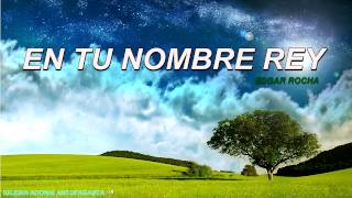 Video thumbnail of "En Tu Nombre Rey (Edgar Rocha)"