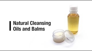 Natural cleansing oils and balms