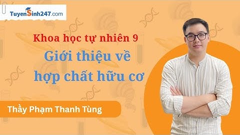 Giới thiệu về hợp chất hữu cơ| KHTN 9 - Cánh diều| Thầy Phạm Thanh Tùng