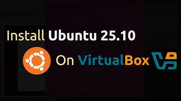 How to install Ubuntu 25.10 on VirtualBox