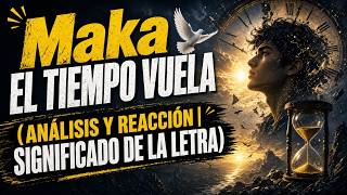 Maka - El Tiempo Vuela 🕊️🔥 Reacción Y Análisis Significado De La Letra