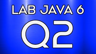 Lab 021 Lab Java 6 Question 2