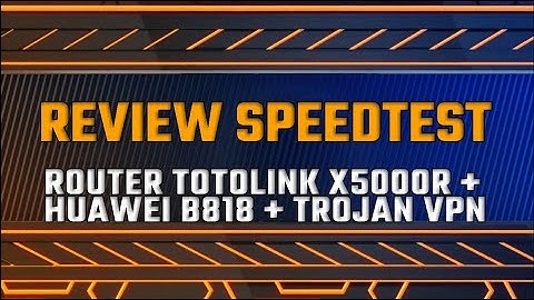 REVIEW SPEEDTEST ROUTER TOTOLINK X5000R (OpenWRT) + TROJAN