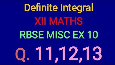 Definite Integral class 12 RBSE MISCELLANEOUS EXERCISE 10 Questions 11,12,13