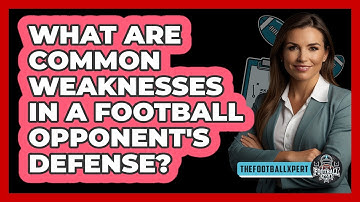 What Are Common Weaknesses In A Football Opponent