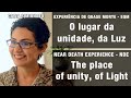 EQM - O Lugar da Unidade, da Luz | NDE - The Place of Unity, of Light