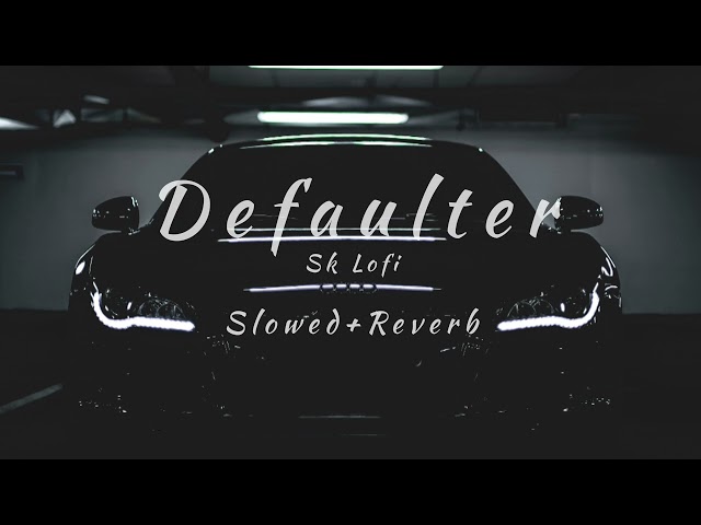 Defaulter (Slowed + Reverb) R Nait & Gurlez Akhtar | Mista Baaz | Jass Record | Sk Lofi class=