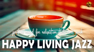 HAPPY LIVING JAZZ CAFE ☕ Summer Jazz & Bossa Nova give a positive mood for relaxation,study and work