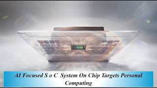 AI Focused S o C System On Chip Targets Personal Computing