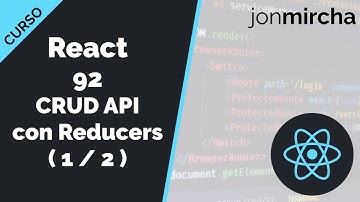 Curso React: 92. CRUD API con Reducers ( 1 / 2 ) - jonmircha