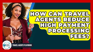 How Can Travel Agents Reduce High Payment Processing Fees? - Travel Agents Playbook