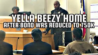 YELLA BEEZY HOME AFTER BOND WAS REDUCED TO 750K  FOR MURDER INDICTMENT