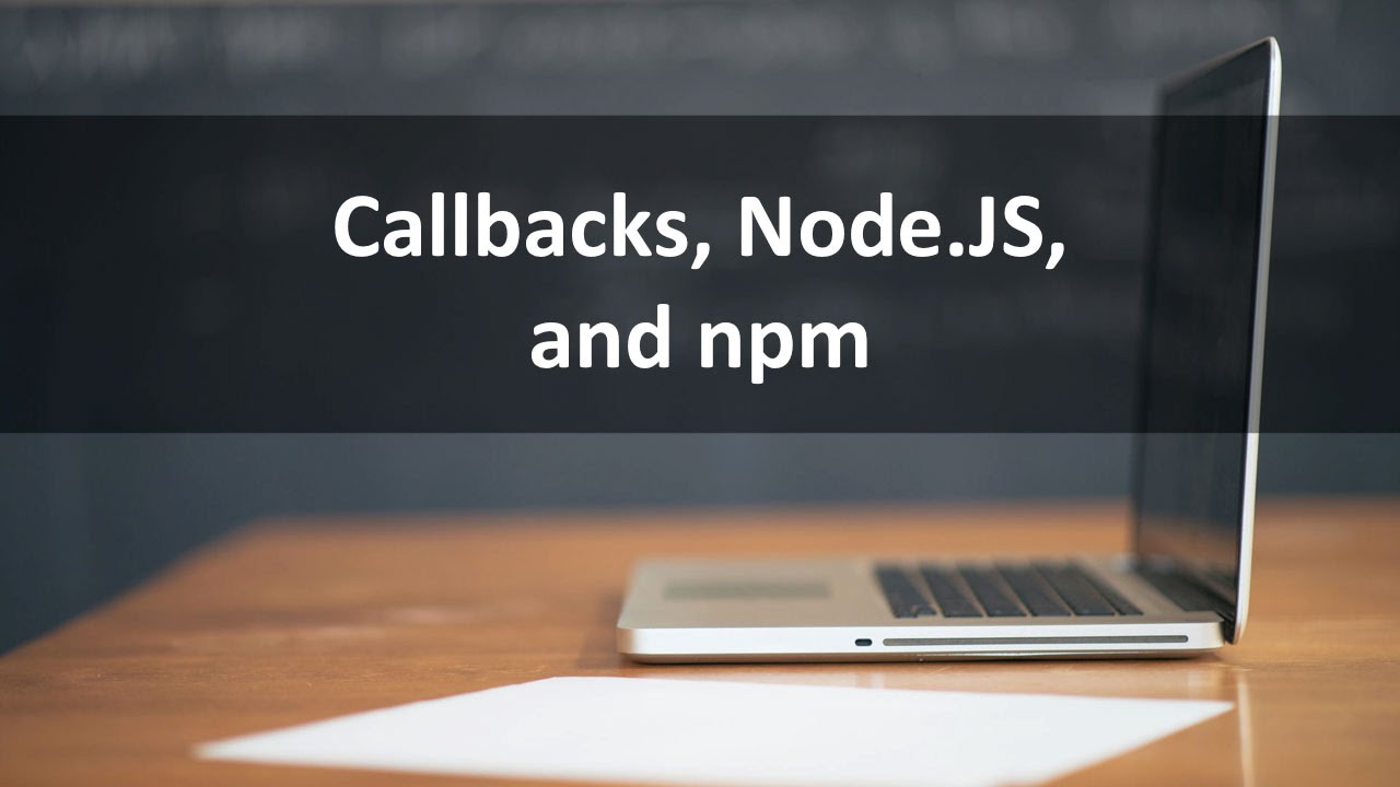 Introduction Callbacks, Node.JS, and NPM YouTube