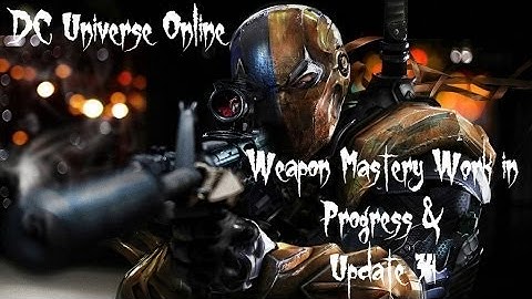 DCUO-Weapon Mastery & U34