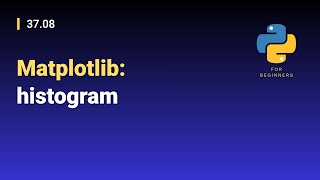 [Python for Beginners]: 37.08. Matplotlib: histogram