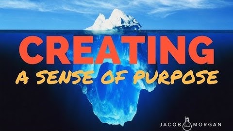 Creating A Sense Of Purpose In The Workplace - Jacob Morgan