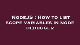 NodeJS : How to list scope variables in node debugger